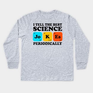 I Tell The Best Science Jokes Periodically Kids Long Sleeve T-Shirt